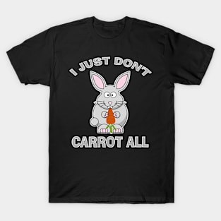 I Just Don't Carrot All Funny Easter Bunny Humor T-Shirt